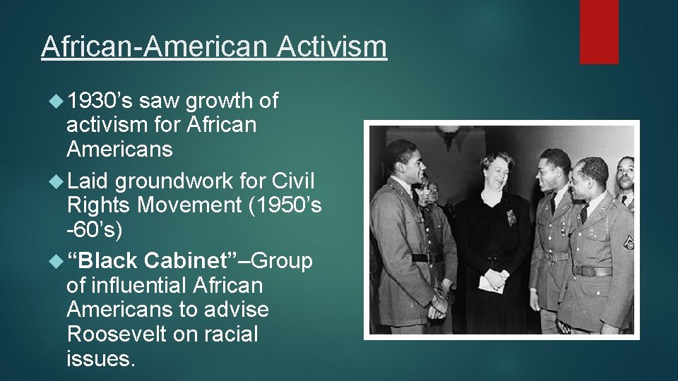 African-American Activism 1930’s saw growth of activism for African Americans Laid groundwork for Civil