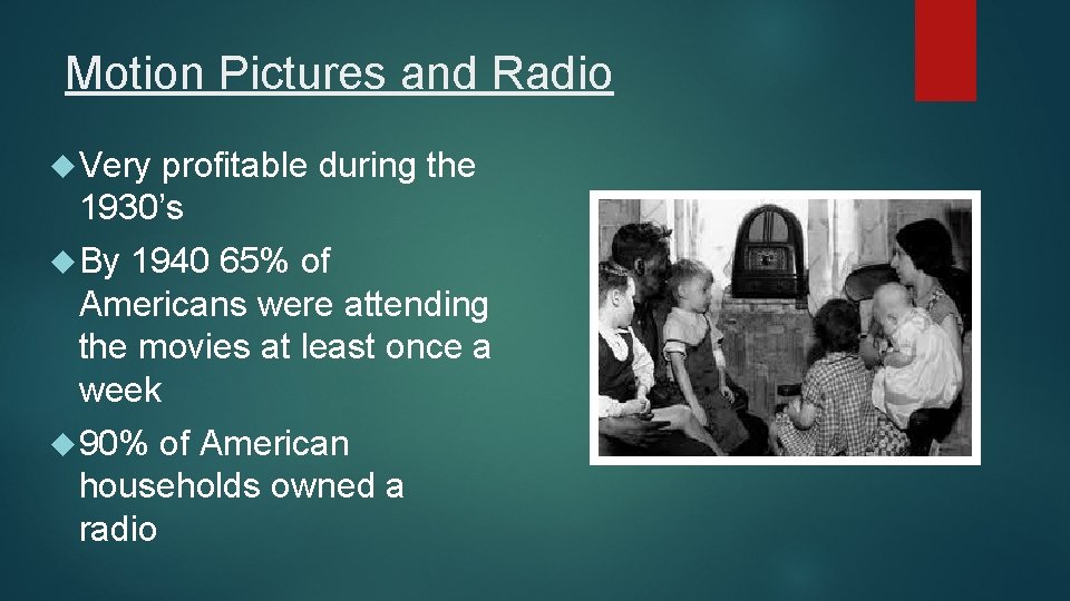 Motion Pictures and Radio Very profitable during the 1930’s By 1940 65% of Americans