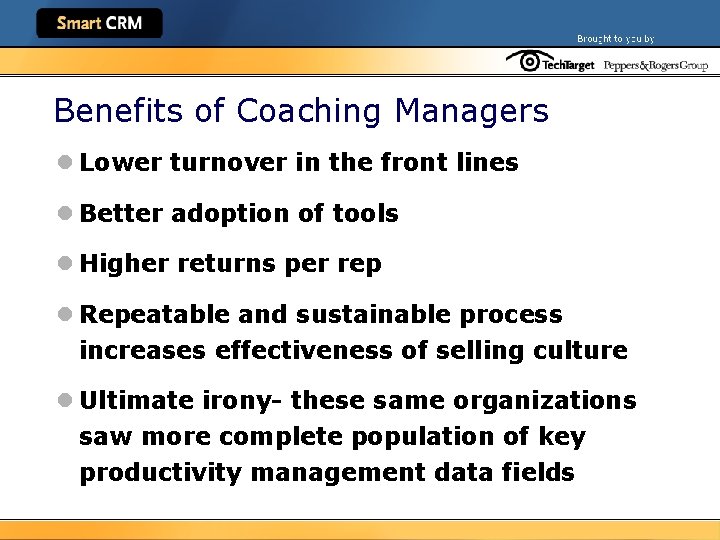 Benefits of Coaching Managers l Lower turnover in the front lines l Better adoption