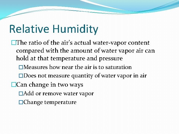 Relative Humidity �The ratio of the air’s actual water-vapor content compared with the amount