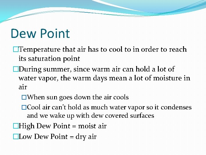 Dew Point �Temperature that air has to cool to in order to reach its