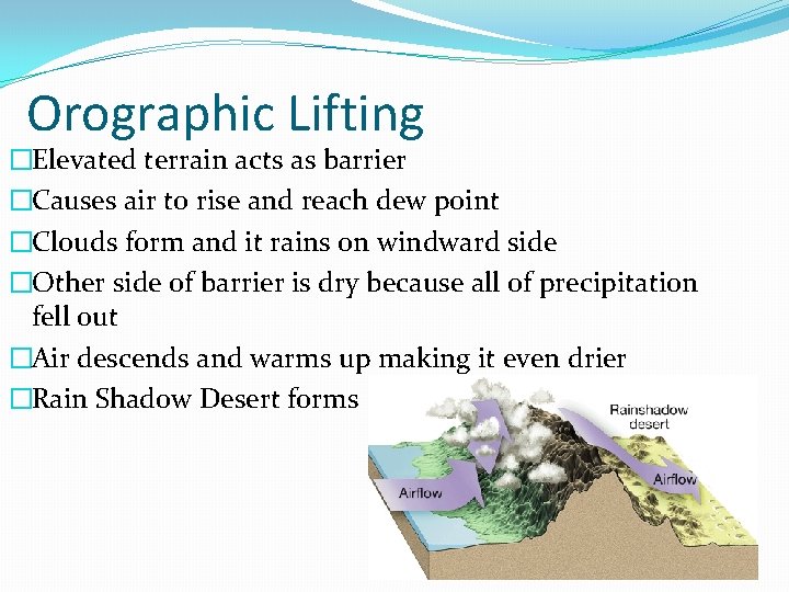 Orographic Lifting �Elevated terrain acts as barrier �Causes air to rise and reach dew