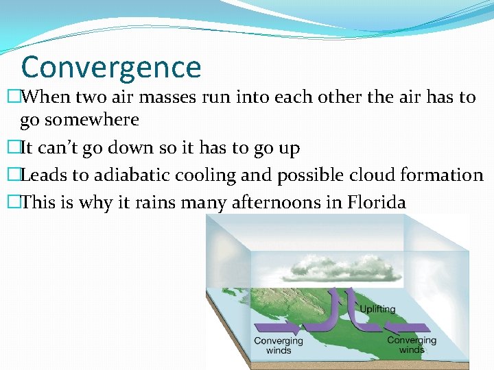 Convergence �When two air masses run into each other the air has to go