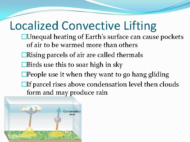 Localized Convective Lifting �Unequal heating of Earth’s surface can cause pockets of air to