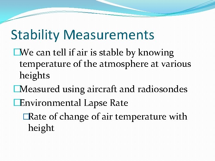 Stability Measurements �We can tell if air is stable by knowing temperature of the