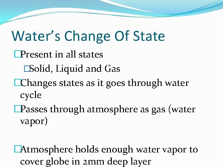 Water’s Change Of State �Present in all states �Solid, Liquid and Gas �Changes states