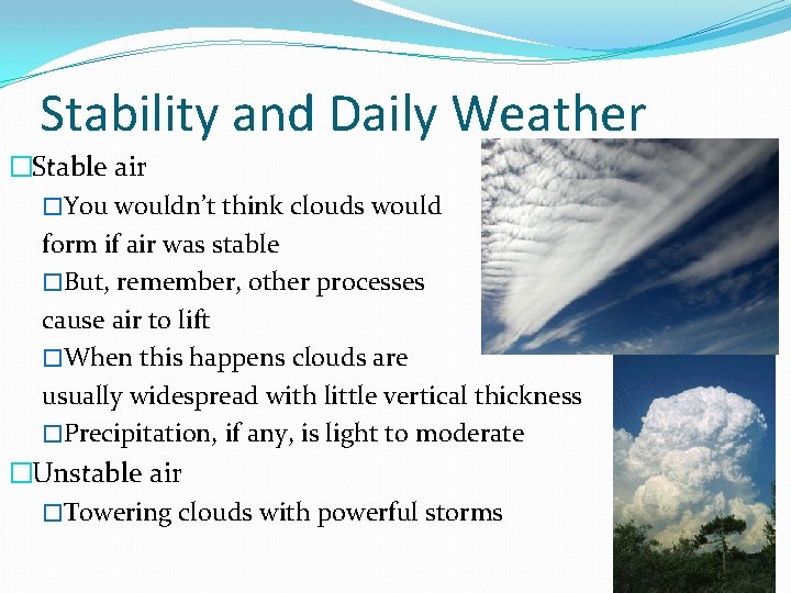 Stability and Daily Weather �Stable air �You wouldn’t think clouds would form if air