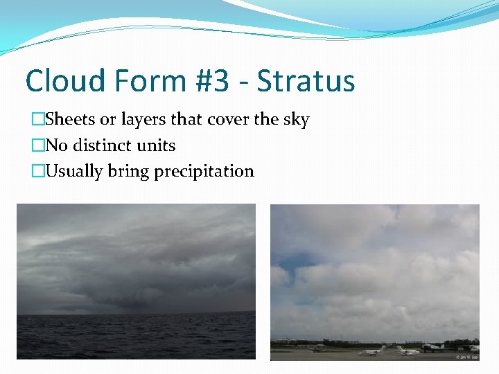 Cloud Form #3 - Stratus �Sheets or layers that cover the sky �No distinct