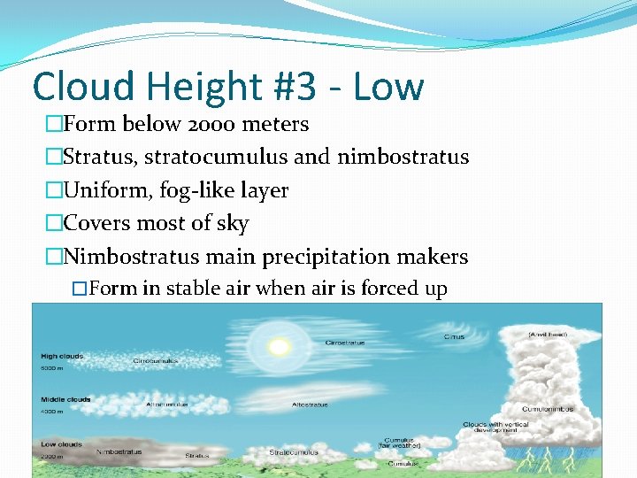 Cloud Height #3 - Low �Form below 2000 meters �Stratus, stratocumulus and nimbostratus �Uniform,