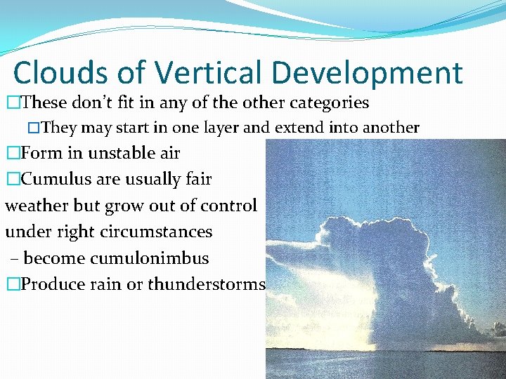 Clouds of Vertical Development �These don’t fit in any of the other categories �They