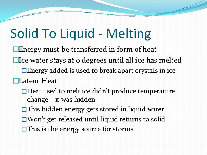 Solid To Liquid - Melting �Energy must be transferred in form of heat �Ice