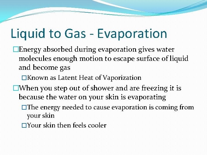 Liquid to Gas - Evaporation �Energy absorbed during evaporation gives water molecules enough motion