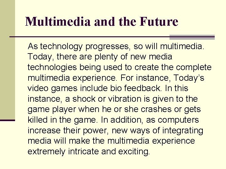 Multimedia and the Future As technology progresses, so will multimedia. Today, there are plenty