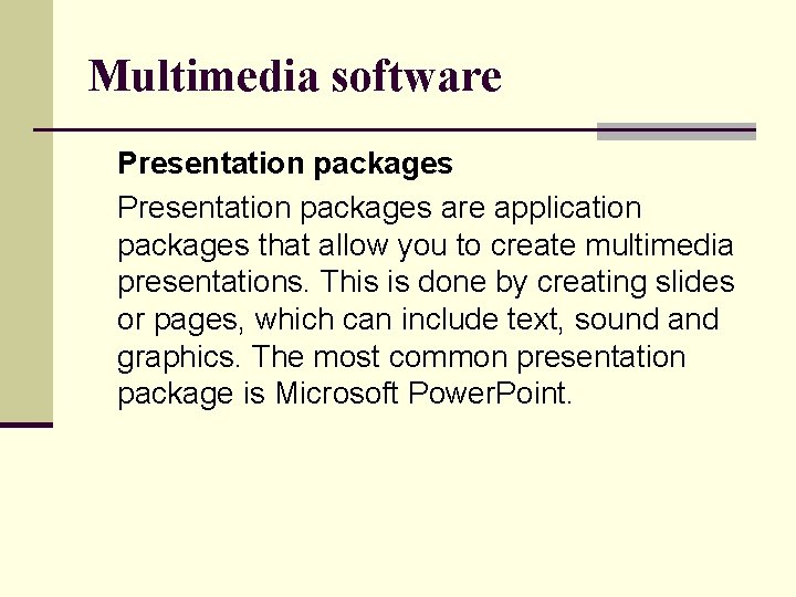 Multimedia software Presentation packages are application packages that allow you to create multimedia presentations.