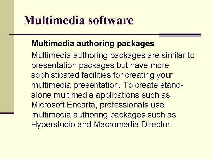 Multimedia software Multimedia authoring packages are similar to presentation packages but have more sophisticated