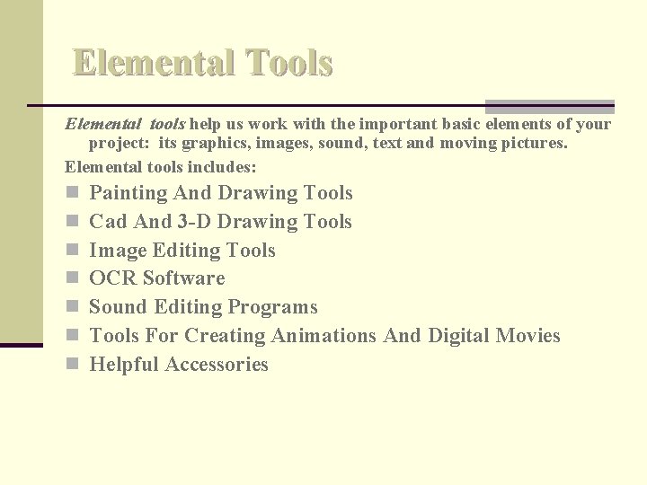 Elemental Tools Elemental tools help us work with the important basic elements of your