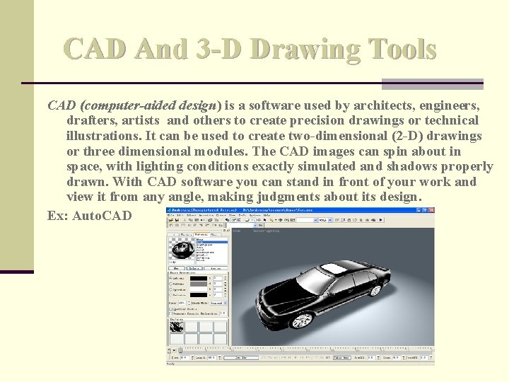 CAD And 3 -D Drawing Tools CAD (computer-aided design) is a software used by