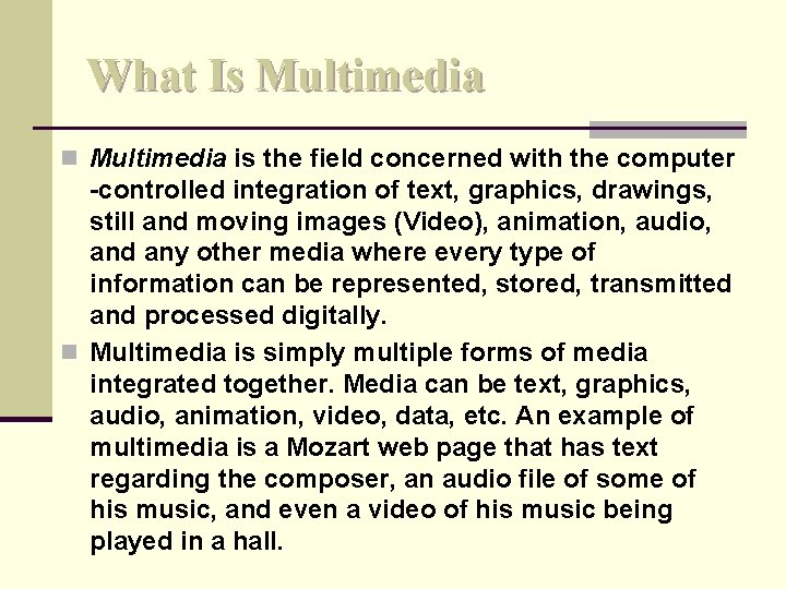 What Is Multimedia n Multimedia is the field concerned with the computer -controlled integration
