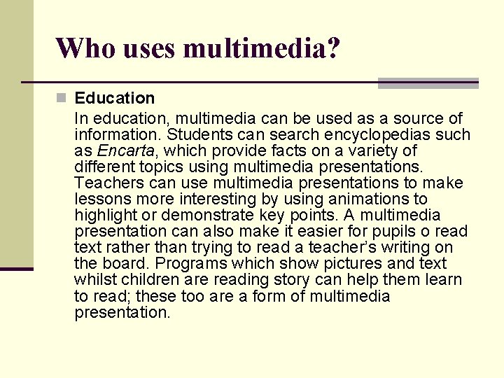 Who uses multimedia? n Education In education, multimedia can be used as a source