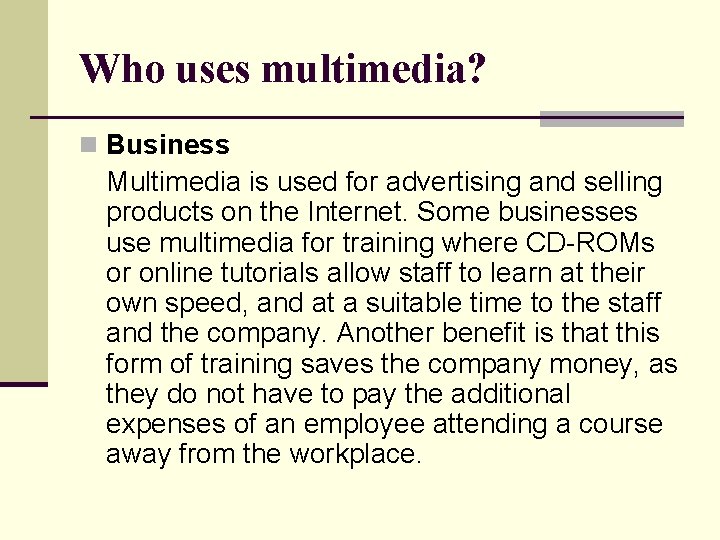 Who uses multimedia? n Business Multimedia is used for advertising and selling products on