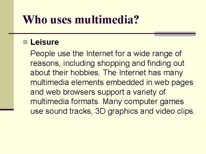 Who uses multimedia? n Leisure People use the Internet for a wide range of