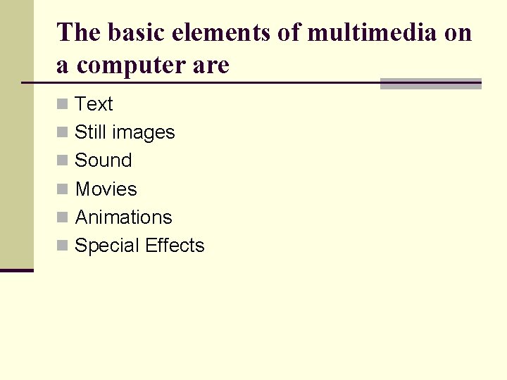 The basic elements of multimedia on a computer are n Text n Still images