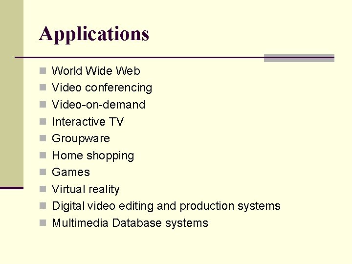 Applications n World Wide Web n Video conferencing n Video-on-demand n Interactive TV n