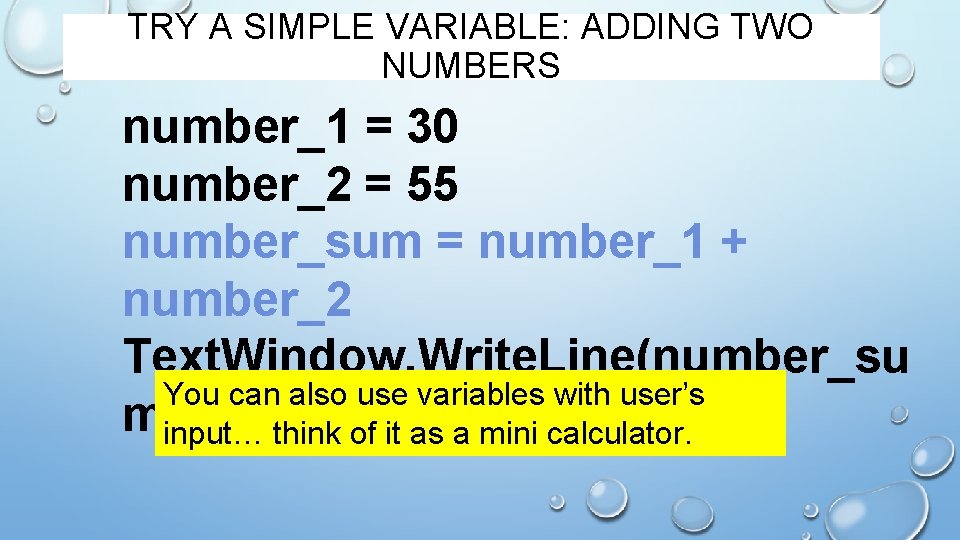 TRY A SIMPLE VARIABLE: ADDING TWO NUMBERS number_1 = 30 number_2 = 55 number_sum