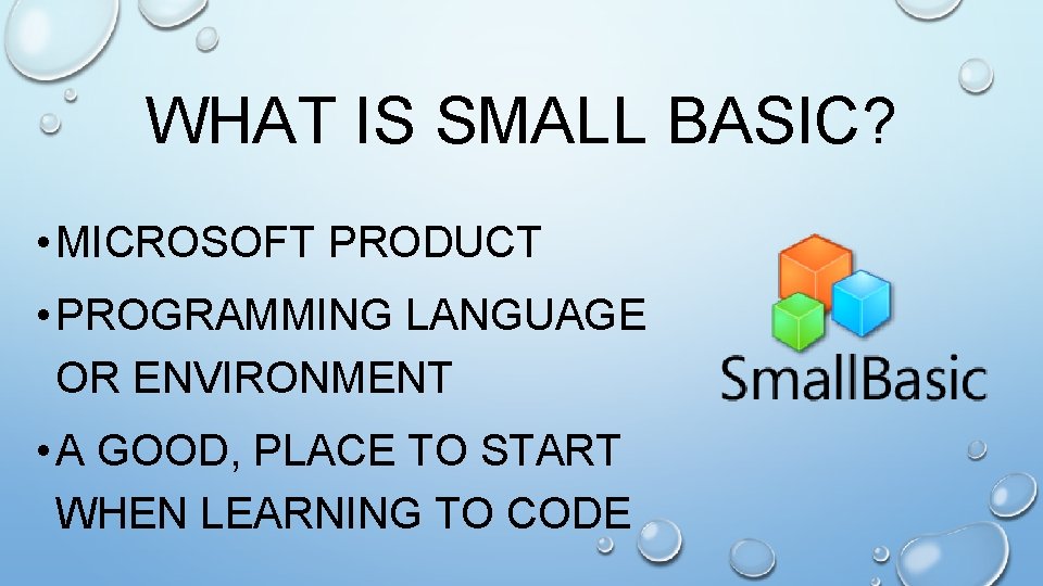 WHAT IS SMALL BASIC? • MICROSOFT PRODUCT • PROGRAMMING LANGUAGE OR ENVIRONMENT • A
