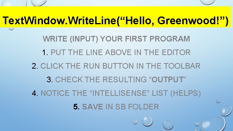Text. Window. Write. Line(“Hello, Greenwood!”) WRITE (INPUT) YOUR FIRST PROGRAM 1. PUT THE LINE