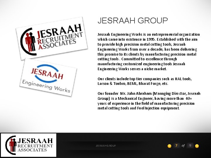 JESRAAH GROUP Jesraah Engineering Works is an entrepreneurial organization which came into existence in