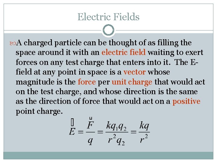 Electric Fields A charged particle can be thought of as filling the space around