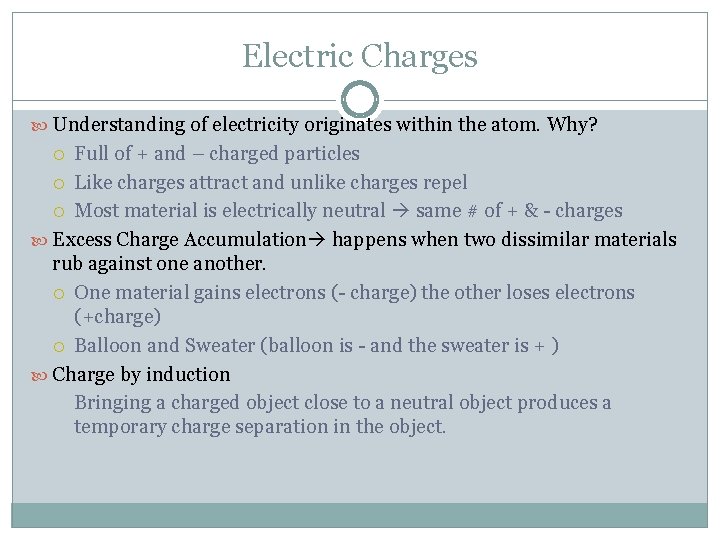 Electric Charges Understanding of electricity originates within the atom. Why? Full of + and