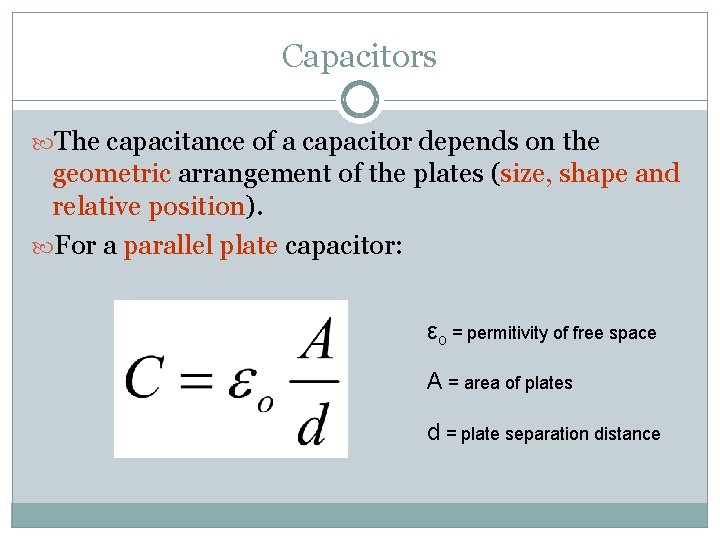 Capacitors The capacitance of a capacitor depends on the geometric arrangement of the plates