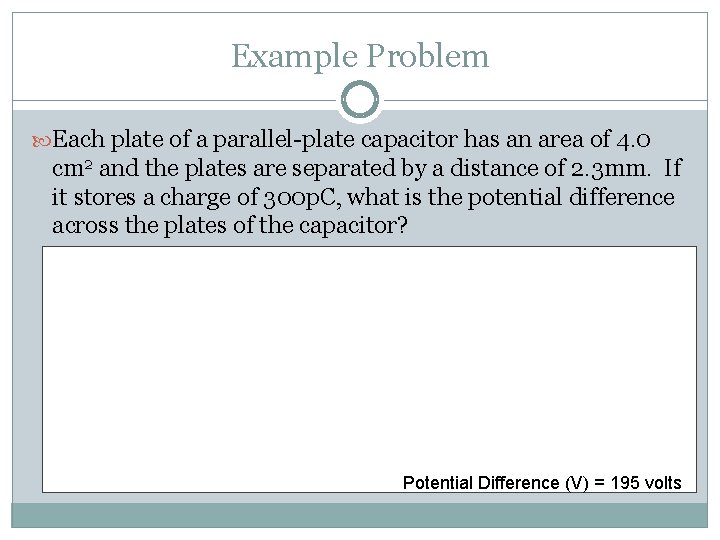 Example Problem Each plate of a parallel-plate capacitor has an area of 4. 0