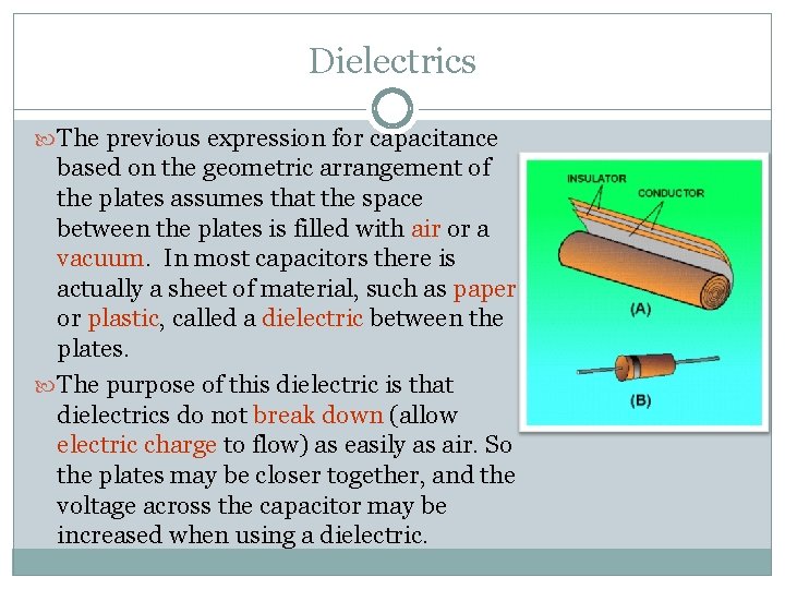 Dielectrics The previous expression for capacitance based on the geometric arrangement of the plates