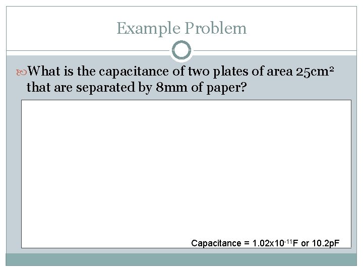 Example Problem What is the capacitance of two plates of area 25 cm 2