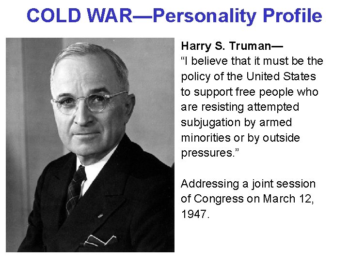 COLD WAR—Personality Profile Harry S. Truman— “I believe that it must be the policy COLD WAR—Personality Profile Harry S. Truman— “I believe that it must be the policy