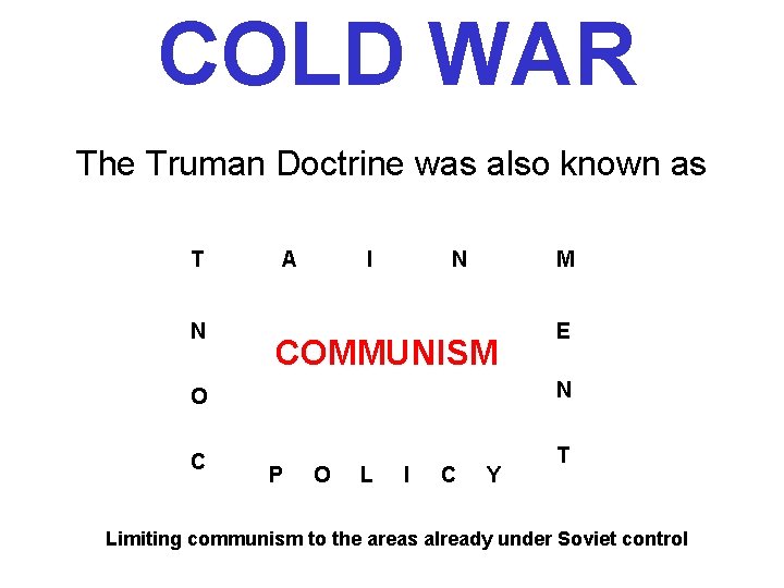 COLD WAR The Truman Doctrine was also known as T N A I N COLD WAR The Truman Doctrine was also known as T N A I N