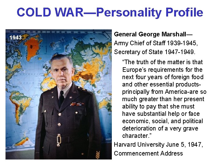COLD WAR—Personality Profile 1943 General George Marshall— Army Chief of Staff 1939 -1945, Secretary COLD WAR—Personality Profile 1943 General George Marshall— Army Chief of Staff 1939 -1945, Secretary