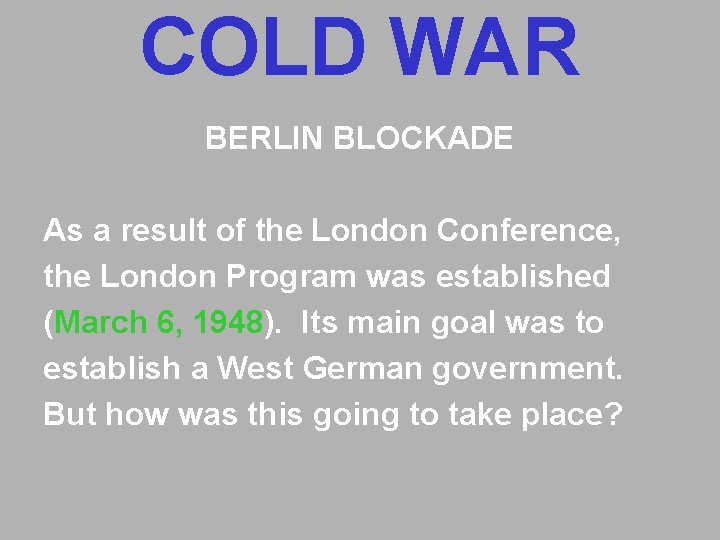 COLD WAR BERLIN BLOCKADE As a result of the London Conference, the London Program COLD WAR BERLIN BLOCKADE As a result of the London Conference, the London Program