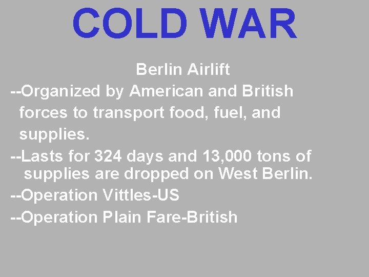COLD WAR Berlin Airlift --Organized by American and British forces to transport food, fuel, COLD WAR Berlin Airlift --Organized by American and British forces to transport food, fuel,