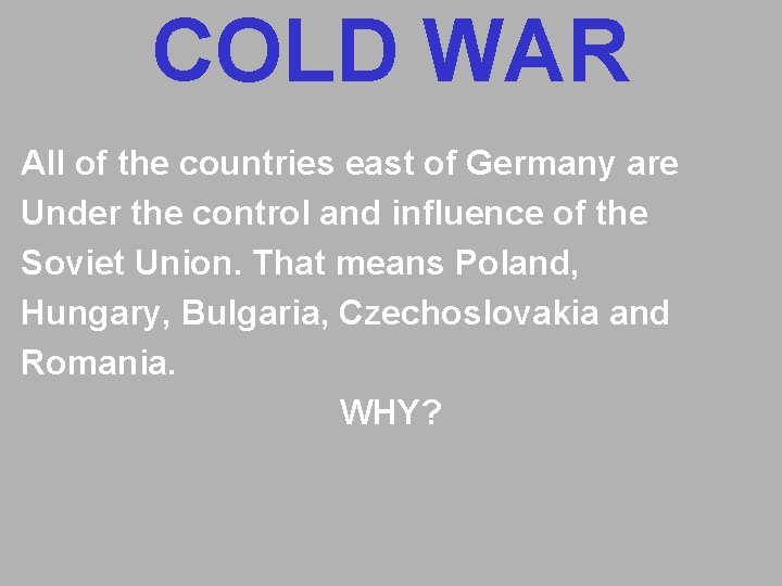 COLD WAR All of the countries east of Germany are Under the control and COLD WAR All of the countries east of Germany are Under the control and