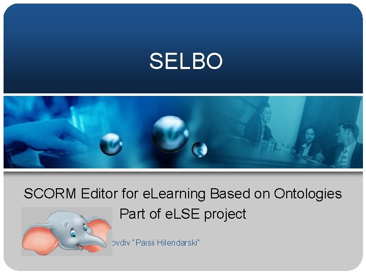 SELBO SCORM Editor for e. Learning Based on Ontologies Part of e. LSE project