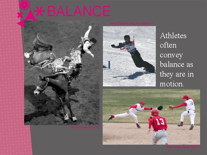 BALANCE Annie Kennedy, Pleasant Valley H. S. Athletes often convey balance as they are