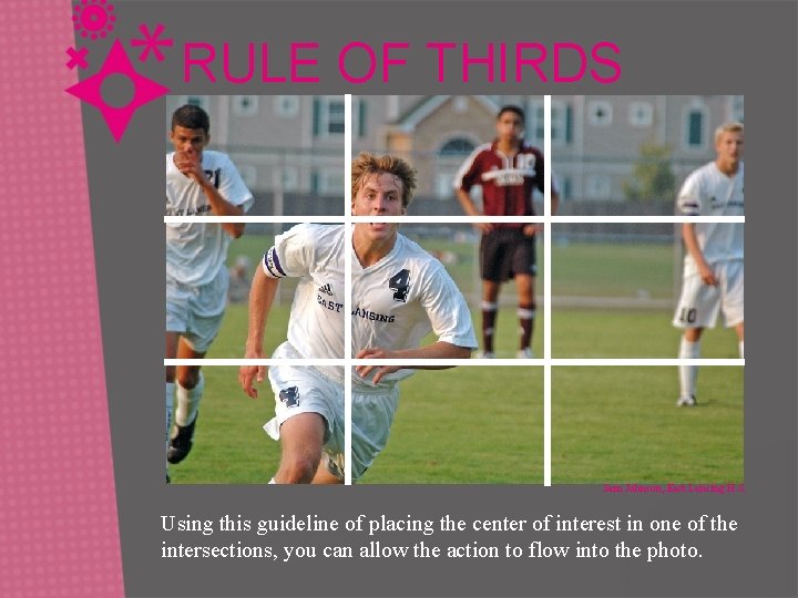 RULE OF THIRDS Sam Johnson, East Lansing H. S. Using this guideline of placing