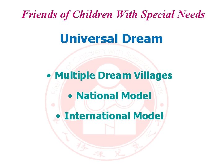 Friends of Children With Special Needs Universal Dream • Multiple Dream Villages • National