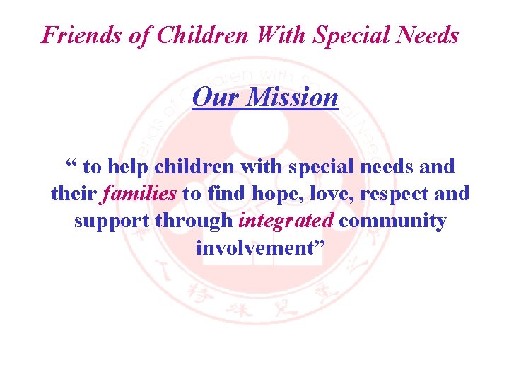 Friends of Children With Special Needs Our Mission “ to help children with special