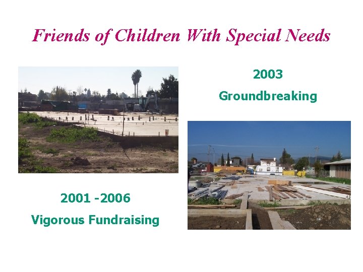 Friends of Children With Special Needs 2003 Groundbreaking 2001 -2006 Vigorous Fundraising 