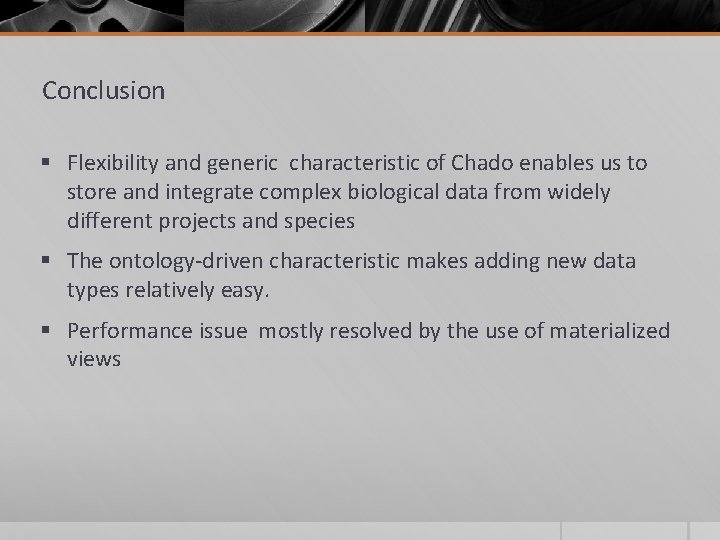 Conclusion § Flexibility and generic characteristic of Chado enables us to store and integrate